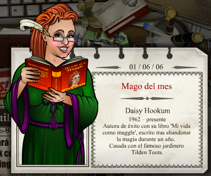 2006 - 06
Daisy Hookum
(1962 - presente)
Escreveu o bestseller “Minha vida como Trouxaâ€, depois de desistir da magia por um ano. Casada com o jardineiro celebridade Tilden Toots.
2006 - 06
Daisy Hookum
(1962 - presente)
Escreveu o bestseller “Minha vida como Trouxaâ€, depois de desistir da magia por um ano. Casada com o jardineiro celebridade Tilden Toots.