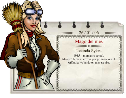 2006 - 01
Jocunda Sykes 
(1915 - presente) 
Famosa por voar atravÃ©s do AtlÃ¢ntico em uma vassoura â€“ foi a primeira pessoa a faze-lo. 
