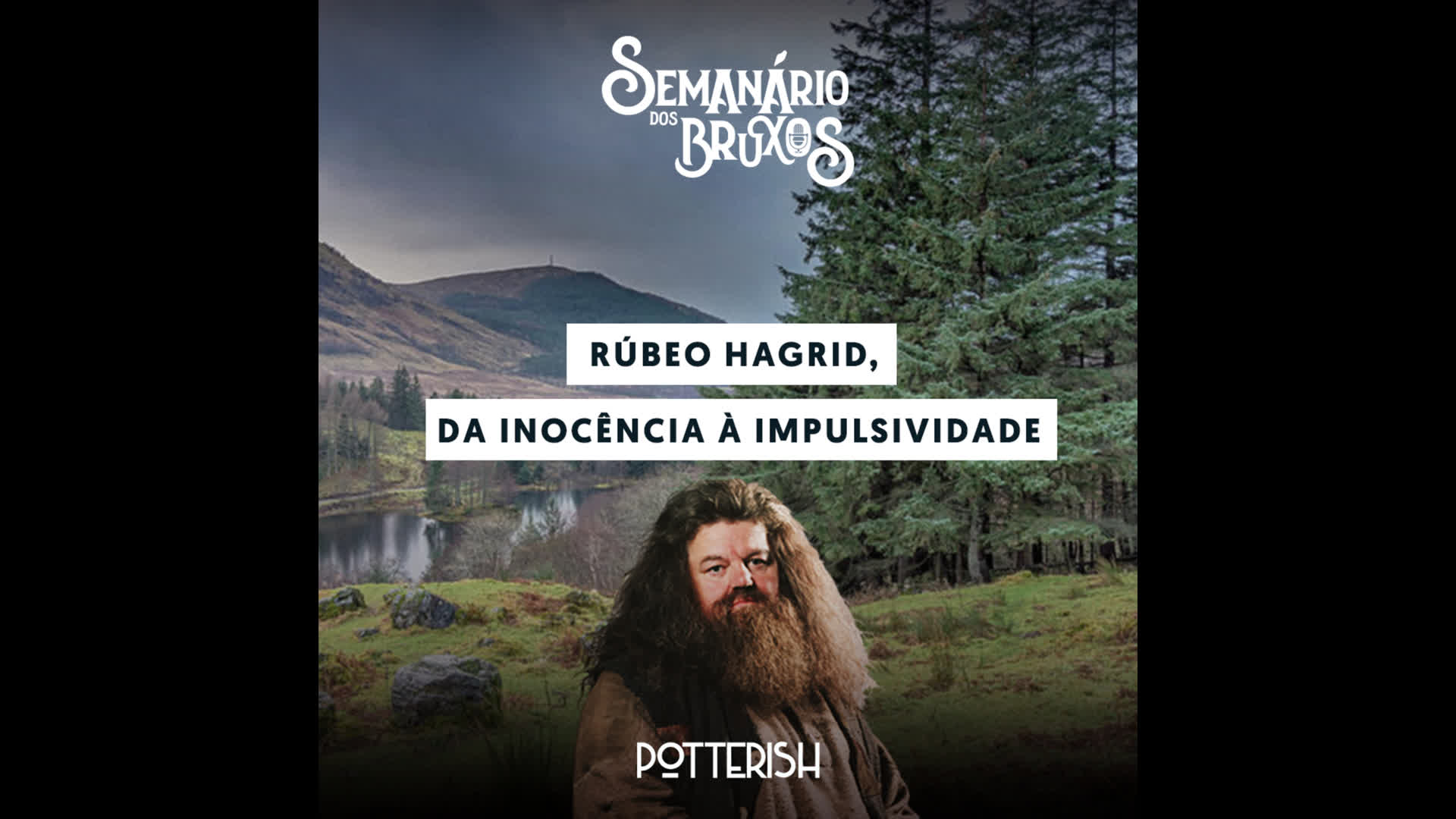 #35: Rúbeo Hagrid, da inocência à impulsividade