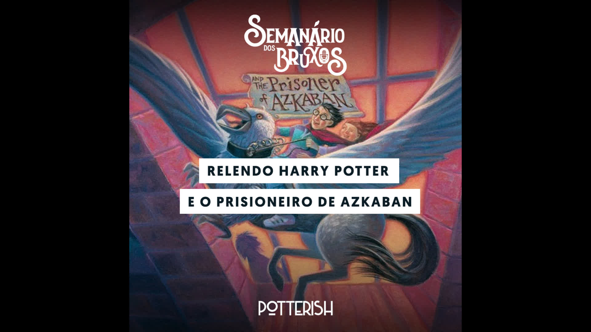 #36: Relendo Harry Potter e o Prisioneiro de Azkaban
