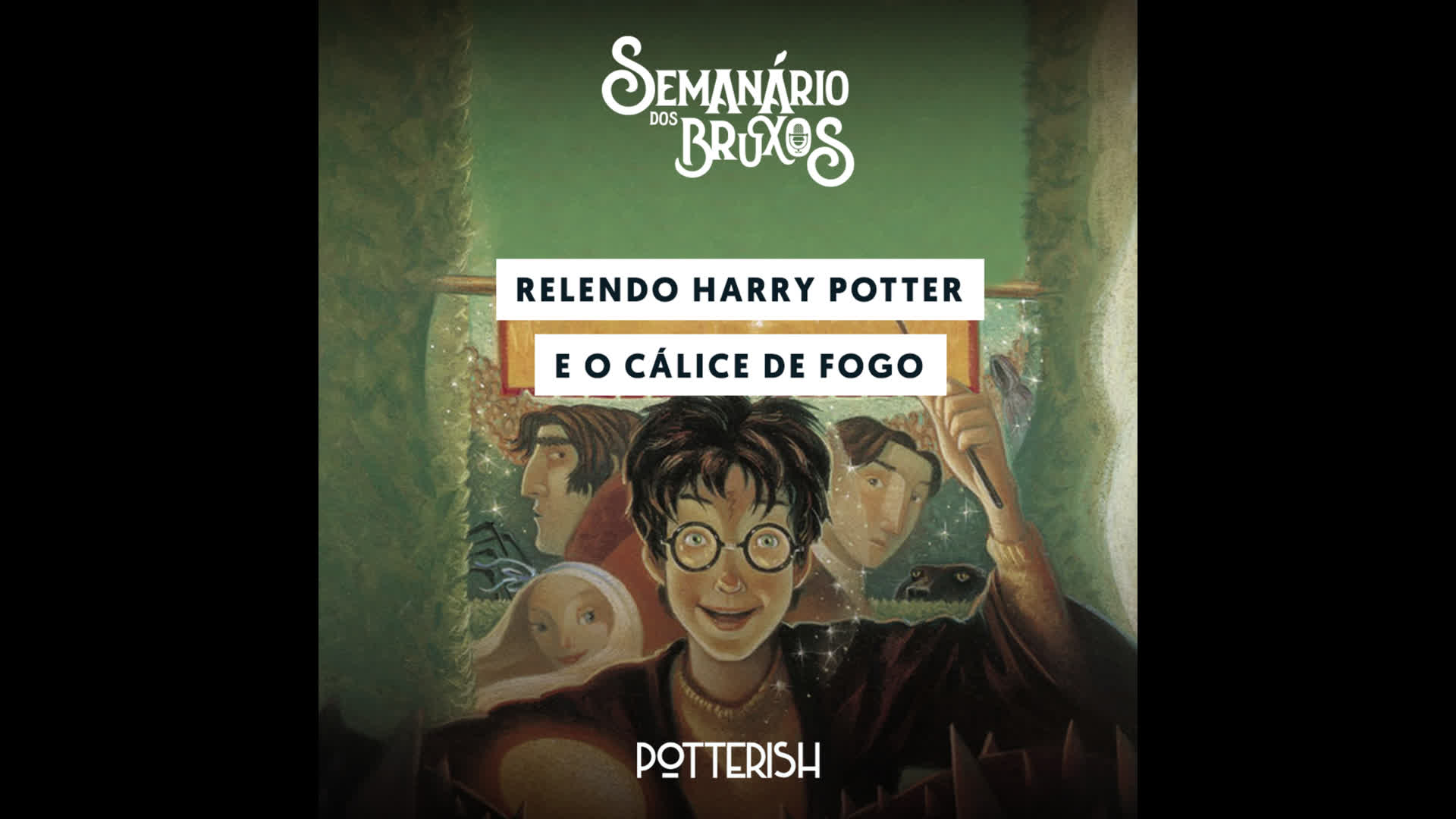 #40: Relendo Harry Potter e o Cálice de Fogo
