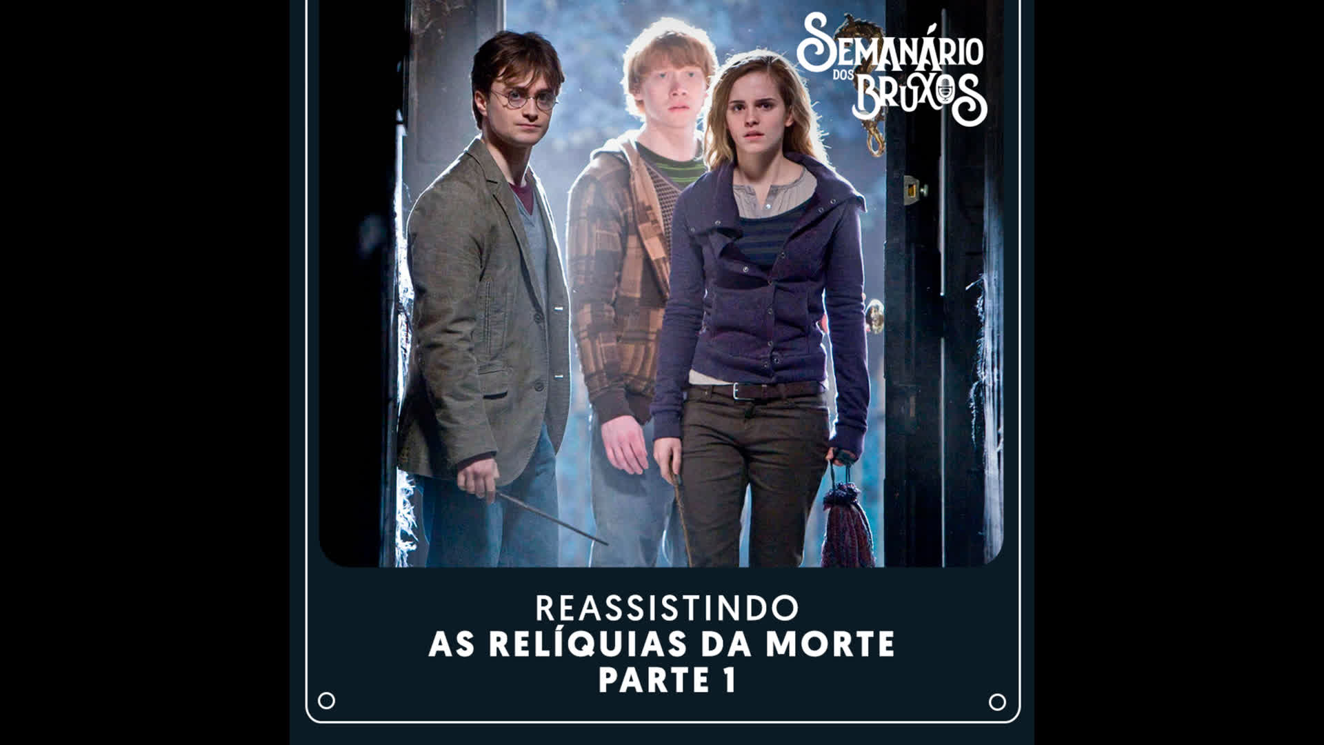 #61: Reassistindo Harry Potter e as Relíquias da Morte – Parte 1