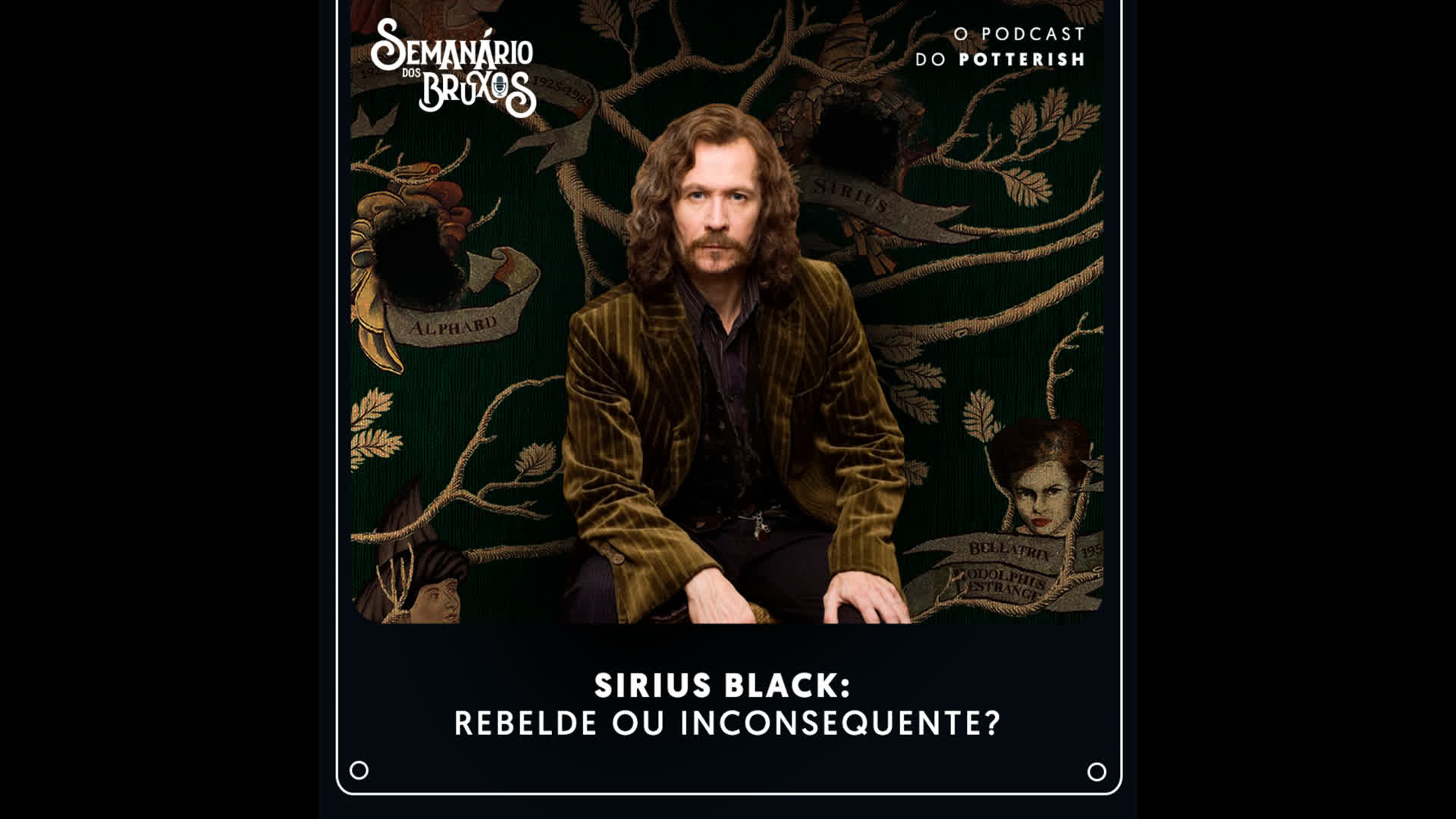 #67 – Sirius Black: rebelde ou inconsequente?